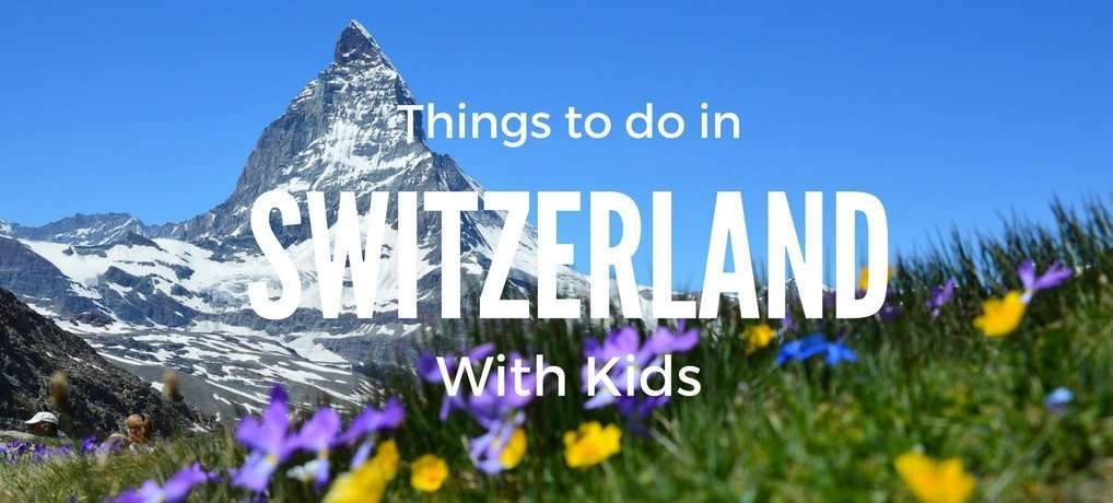 Things to do in Switzerland with Kids from Carpe Diem OUR Way