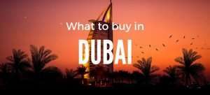 Best Things to buy in Dubai